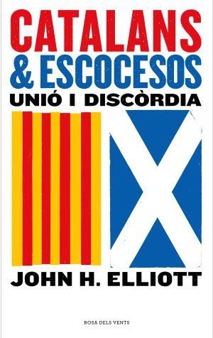 CATALANS I ESCOCESOS. UNIÓ I DISCÒRDIA | 9788416930852 | ELLIOTT, JOHN H.