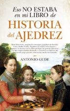 ESO NO ESTABA EN MI LIBRO DE HISTORIA DEL AJEDREZ | 9788417229672 | GUDE,ANTONIO