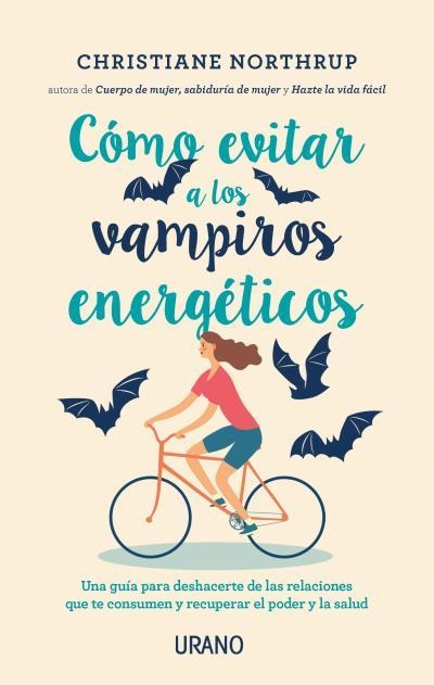 CÓMO EVITAR A LOS VAMPIROS ENERGÉTICOS. UNA GUÍA PARA DESHACERTE DE LAS RELACIONES QUE TE CONSUMEN Y RECUPERAR EL PODER Y LA SALUD | 9788416720408 | NORTHRUP, CHRISTIANE