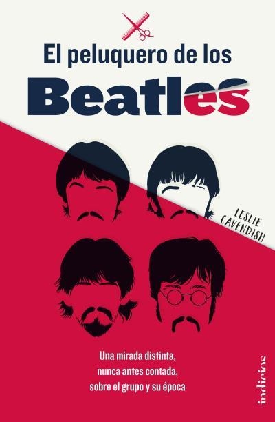 EL PELUQUERO DE LOS BEATLES. UNA MIRADA DISTINTA, NUNCA ANTES CONTADA, SOBRE EL GRUPO Y SU ÉPOCA | 9788415732358 | CAVENDISH, LESLIE