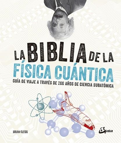 LA BIBLIA DE LA FÍSICA CUÁNTICA. GUÍA DE VIAJE A TRAVÉS DE 200 AÑOS DE CIENCIA SUBATÓMICA | 9788484457268 | CLEGG, BRIAN