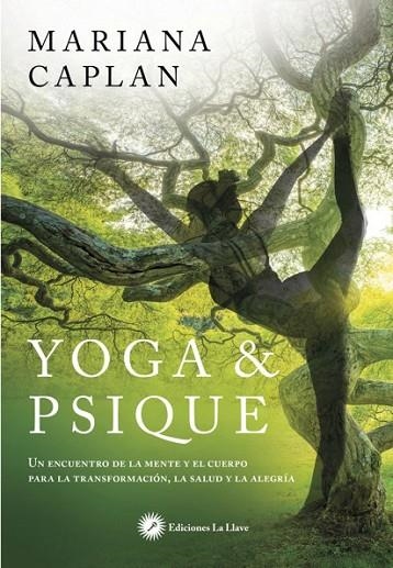 YOGA Y PSIQUE. UNA INTEGRACIÓN DE LA PSICOLOGÍA Y EL YOGA PARA LA TRANSFORMACIÓN, LA SALUD Y LA ALEGRÍA | 9788416145546 | CAPLAN, MARIANA