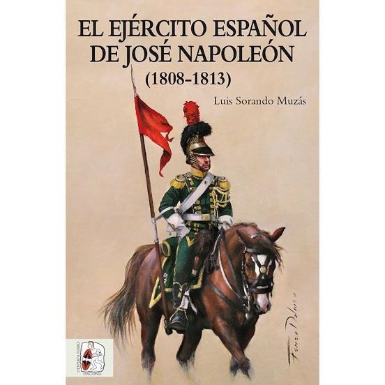 EL EJÉRCITO ESPAÑOL DE JOSÉ NAPOLEÓN 1808-1813 | 9788494649912 | SORANDO MUZÁS, LUIS