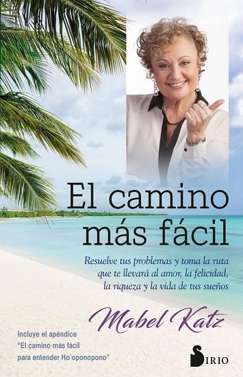 EL CAMINO MÁS FÁCIL. RESUELVE TUS PROBLEMAS Y TOMA LA RUTA QUE TE LLEVARA AL AMOR, LA FELICIDAD, LA RIQUEZA Y LA VIDA DE TUS SUEÑOS (HO,OPONOPONO) | 9788417030735 | KATZ, MABEL