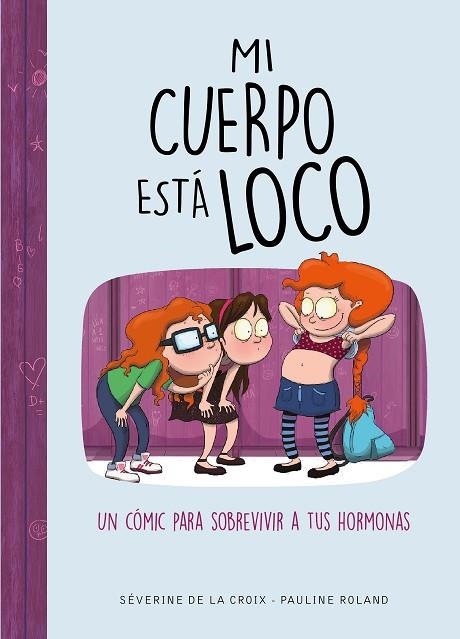 MI CUERPO ESTÁ LOCO. UN CÓMIC PARA SOBREVIVIR A TUS HORMONAS | 9788490439883 | DE LA CROIX, SÉVERINE/ROLAND, PAULINE