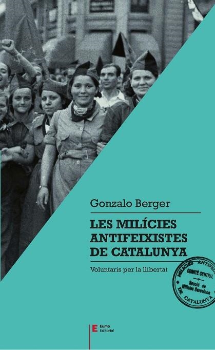 LES MILÍCIES ANTIFEIXISTES DE CATALUNYA,VOLUNTARIES PER LA LLIBERTAT | 9788497666404 | BERGER MULATTIERI, GONZALO