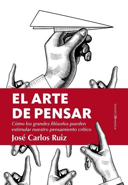 EL ARTE DE PENSAR. CÓMO LOS GRANDES FILÓSOFOS PUEDEN ESTIMULAR NUESTRO PENSAMIENTO CRÍTICO | 9788417229955 | RUIZ SÁNCHEZ, JOSÉ CARLOS