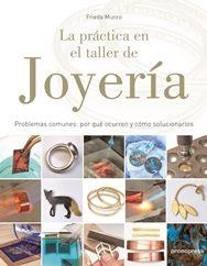 LA PRACTICA EN EL TALLER DE JOYERIA. PROBLEMAS COMUNES: POR QUE OCURREN Y COMO SOLUCIONARLOS | 9788416851706 | FRIEDA MUNRO