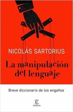 LA MANIPULACIÓN DEL LENGUAJE. BREVE DICCIONARIO DE LOS ENGAÑOS | 9788467052886 | SARTORIUS, NICOLÁS