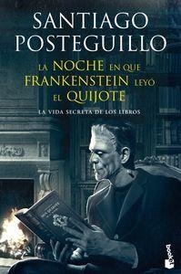 LA NOCHE EN QUE FRANKENSTEIN LEYÓ EL QUIJOTE. LA VIDA SECRETA DE LOS LIBROS | 9788408123941 | POSTEGUILLO, SANTIAGO