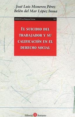 EL SUICIDIO DEL TRABAJADOR Y SU CALIFICACIÓN EN EL DERECHO SOCIAL | 9788417310257 | MONEREO PÉREZ, JOSÉ LUIS / LÓPEZ INSUA, BELÉN DEL MAR