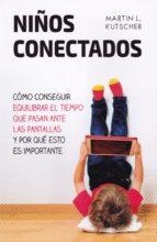 NIÑOS CONECTADOS: COMO CONSEGUIR EQUILIBRAR EL TIEMPO QUE PASAN ANTE LAS PANTALLAS Y POR QUE ESTO ES IMPORTANTE | 9788427142312 | KUTSCHER,MARTIN