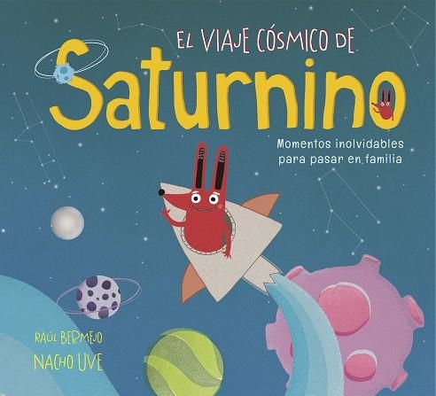 EL VIAJE CÓSMICO DE SATURNINO,MOMENTOS INOLVIDABLES PARA PASAR EN FAMILIA | 9788448851231 | BERMEJO, RAÚL/UVE, NACHO