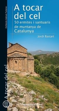 A TOCAR DEL CEL. 50 ERMITES I SANTUARIS DE MUNTANYA DE CATALUNYA | 9788490347409 | BASTART I CASSÉ, JORDI