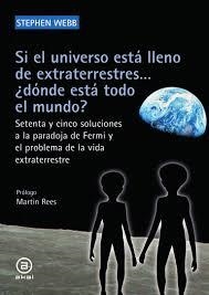 SI EL UNIVERSO ESTÁ LLENO DE EXTRATERRESTRES... ¿DÓNDE ESTÁ TODO EL MUNDO? SETENTA Y CINCO SOLUCIONES A LA PARADOJA DE FERMI Y EL PROBLEMA DE LA VIDA  | 9788446046318 | WEBB, STEPHEN