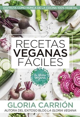 RECETAS VEGANAS FÁCILES. DISFRUTA COMO NUNCA DE LA COCINA 100% VEGETAL | 9788417057503 | CARRIÓN MOÑIZ, GLORIA