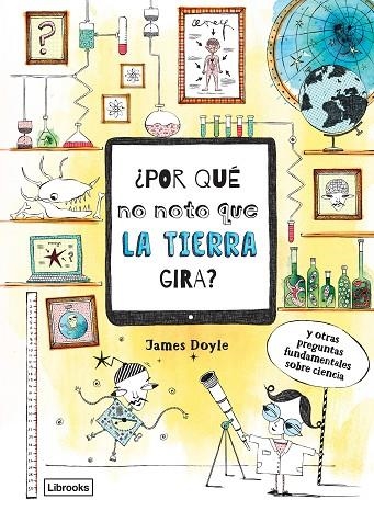 ¿POR QUÉ NO NOTO QUE LA TIERRA GIRA?Y OTRAS PREGUNTAS SOBRE LA CIENCIA | 9788494837630 | DOYLE, JAMES