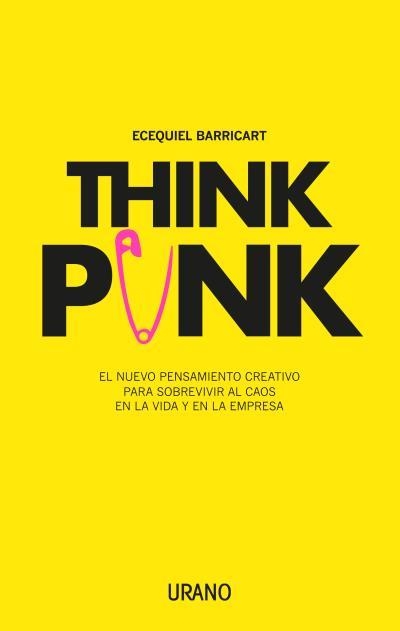 THINK PUNK. EL NUEVO PENSAMIENTO CREATIVO PARA SOBREVIVIR AL CAOS EN LA VIDA Y EN LA EMPRESA | 9788416720378 | BARRICART, ECEQUIEL