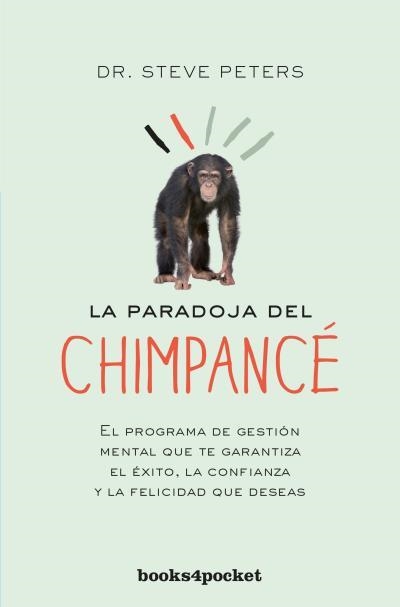 LA PARADOJA DEL CHIMPANCÉ. EL PROGRAMA DE GESTIÓN MENTAL QUE TE GARANTIZA EL ÉXITO, LA CONFIANZA Y LA FELICIDAD QUE DESEAS | 9788416622306 | PETERS, STEVE