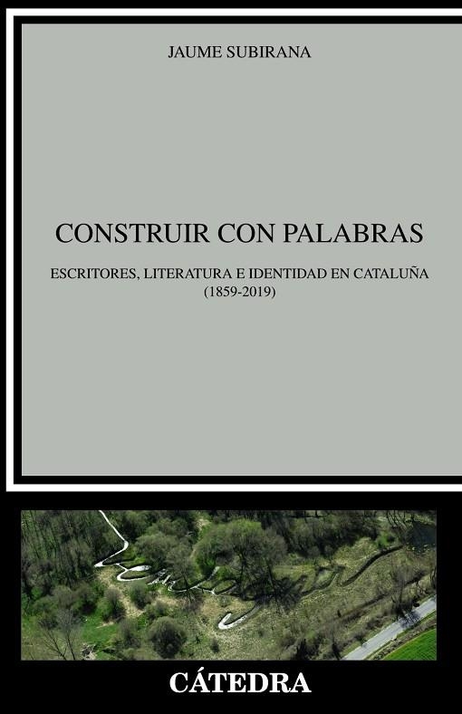 CONSTRUIR CON PALABRAS. ESCRITORES, LITERATURA E IDENTIDAD EN CATALUÑA 1859-2019 | 9788437638676 | SUBIRANA, JAUME