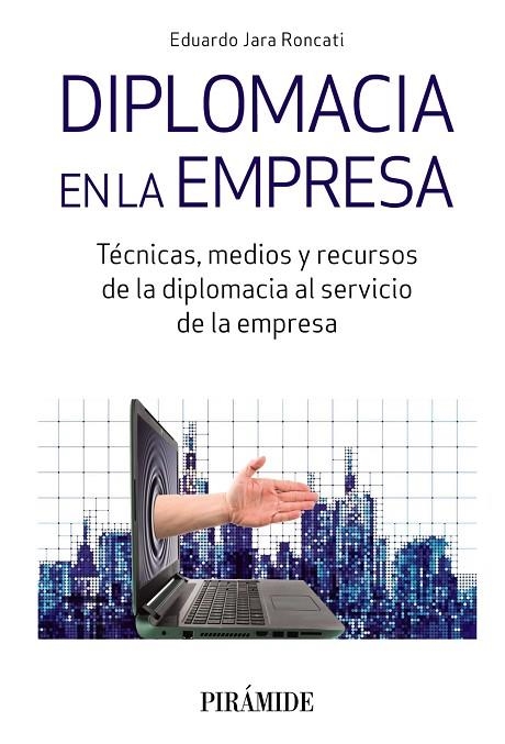 DIPLOMACIA EN LA EMPRESA. TÉCNICAS, MEDIOS Y RECURSOS DE LA DIPLOMACIA AL SERVICIO DE LA EMPRESA | 9788436839920 | JARA RONCATI, EDUARDO