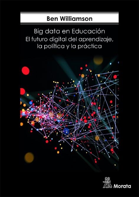 BIG DATA EN EDUCACIÓN.  EL FUTURO DIGITAL DEL APRENDIZAJE, LA POLÍTICA Y LA PRÁCTICA | 9788471128898 | WILLIAMSON, BEN