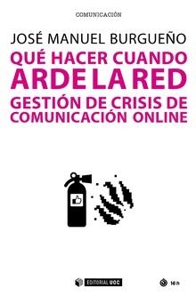 QUE HACER CUANDO ARDE LA RED. GESTION DE CRISIS DE COMUNICACION ONLINE | 9788491802426 | BURGUEÑO,JOSE MANUEL