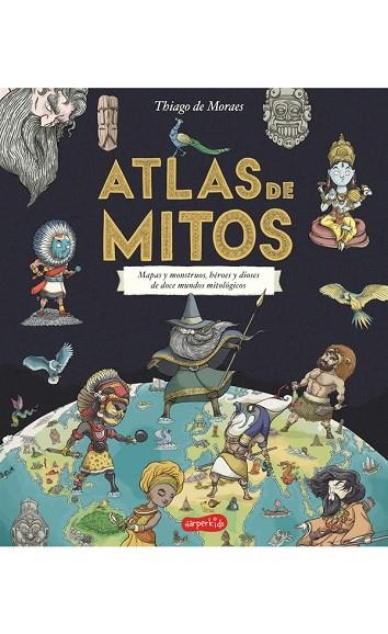 ATLAS DE MITOS. MAPAS Y MONSTRUOS, HEROES Y DIOSES DE DOCE MUNDOS MITOLOGICOS | 9788417222208 | MORAES,THIAGO DE