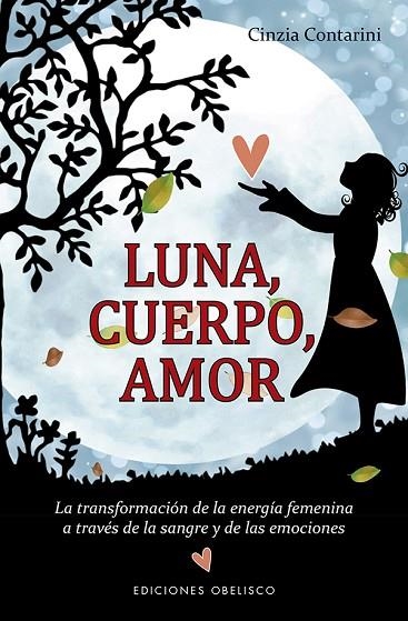 LUNA, CUERPO, AMOR. LA TRANSFORMACION DE LA ENERGIA FEMENINA A TRAVES DE LA SANGRE Y DE LAS EMOCIONES | 9788491113904 | CONTARINI, CINZIA