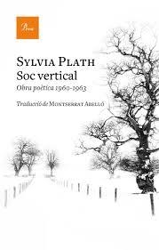 SÓC VERTICAL. OBRA POETICA 1960-1963 | 9788475887296 | PLATH, SYLVIA