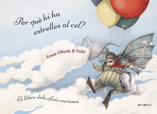 PER QUÈ HI HA ESTRELLES AL CEL? EL LLIBRE DELS OFICIS CURIOSOS | 9788416844951 | SUBIRANA QUERALT, JOAN/OBIOLS LLOPART, ANNA