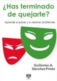 HAS TERMINADO DE QUEJARTE? APRENDE A ACTUAR Y A RESOLVER PROBLEMAS | 9788415560807