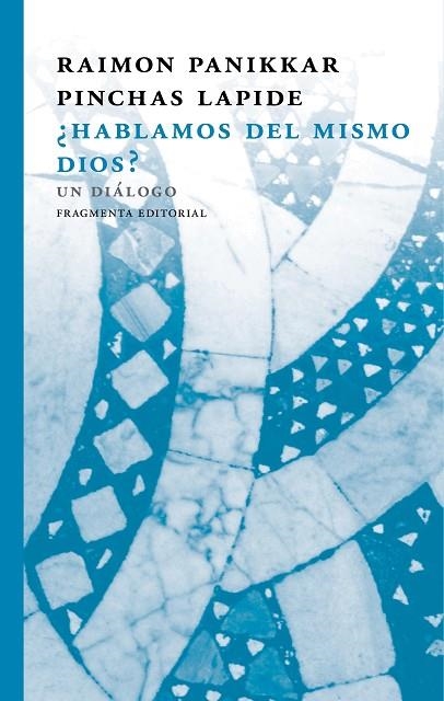 ¿HABLAMOS DEL MISMO DIOS?. UN DIALOGO | 9788415518884 | RAIMON, PANIKKAR/PINCHAS, LAPIDE