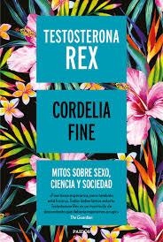 TESTOSTERONA REX. MITOS SOBRE SEXO, CIENCIA Y SOCIEDAD | 9788449334993 | FINE, CORDELIA