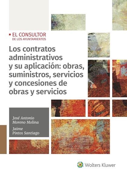 LOS CONTRATOS ADMINISTRATIVOS Y SU APLICACIÓN: OBRAS, SUMINISTROS, SERVICIOS Y CONCESIONES DE OBRAS Y SERVICIOS | 9788470527791 | MORENO MOLINA, JOSÉ ANTONIO/PINTOS SANTIAGO, JAIME