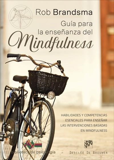 GUÍA PARA LA ENSEÑANZA DEL MINDFULNESS. HABILIDADES Y COMPETENCIAS ESENCIALES PARA ENSEÑAR LAS INTERVENCIONES BASADAS EN MINDFULNESS | 9788433029959 | BRANDSMA, ROB