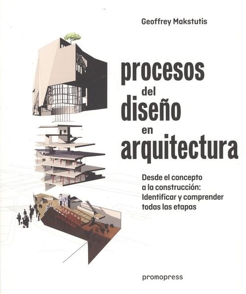 PROCESOS DEL DISEÑO EN ARQUITECTURA. DES DEL CONCEPTO A LA CONSTRUCCION: IDENTIFICAR Y COMPRENDER TODAS LAS ETAPAS | 9788417412005 | GEOFFREY MAKSTUTIS