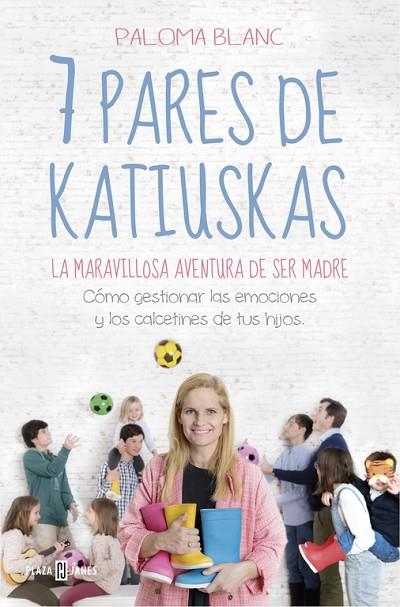 7 PARES DE KATIUSKAS: LA MARAVILLOSA AVENTURA DE SER MADRE. CÓMO GESTIONAR LAS EMOCIONES Y LOS CALCETINES DE TUS HIJOS | 9788401022081 | BLANC, PALOMA