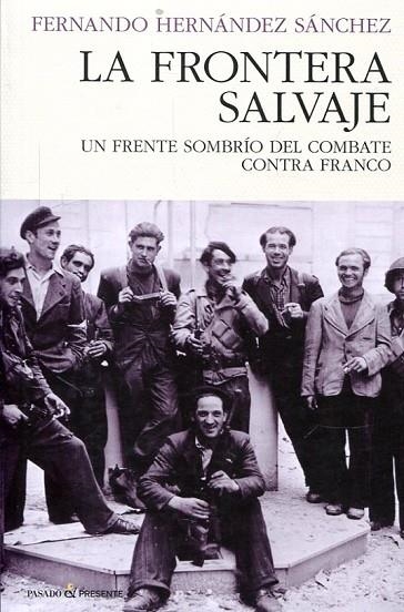 LA FRONTERA SALVAJE UN FRENTE SOMBRIO DEL COMBATE CONTRA FRANCO | 9788494820823 | HERNANDEZ SANCHEZ,FERNANDO