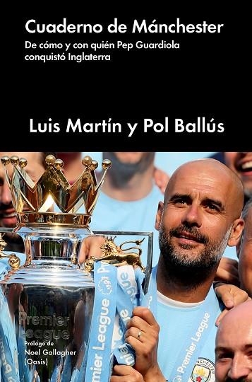 CUADERNO DE MANCHESTER. DE COMO Y CON QUIEN PEP GUARDIOLA CONQUISTO INGLATERRA | 9788417081881 | LUIS,MARTIN / BALLUS,POL