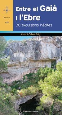 ENTRE EL GAIÀ I L'EBRE. 30 EXCURSIONS INÈDITES | 9788490347331 | CABRÉ PUIG, ANTONI