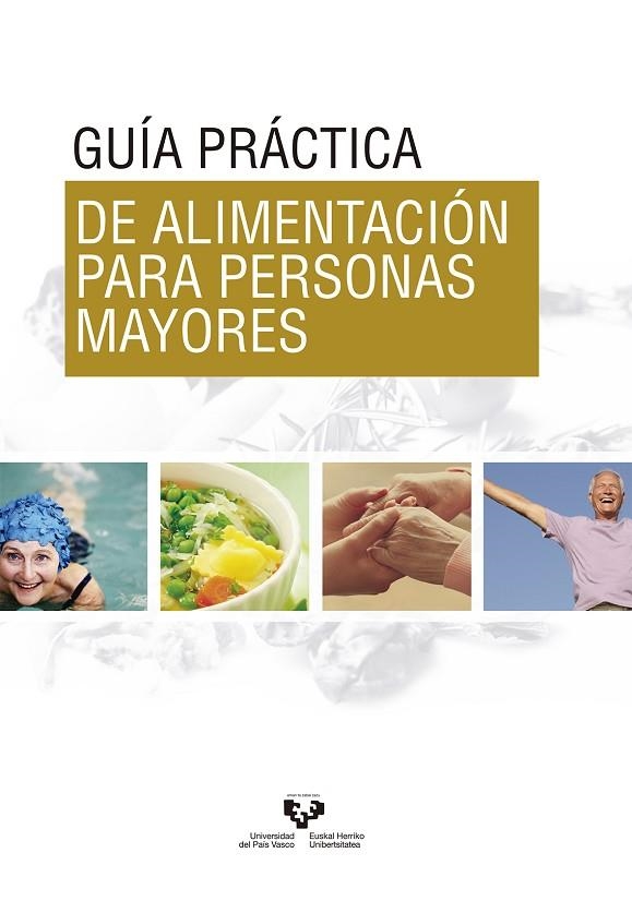 GUÍA PRÁCTICA DE ALIMENTACIÓN PARA PERSONAS MAYORES | 9788490827918 | ANDÍA MUÑOZ, VIRGINIA/ABECIA INCHAURREGUI, CARLOS/ECHEVARRÍA ORELLA, ENRIQUE/FERNÁNDEZ QUINTELA, ALF