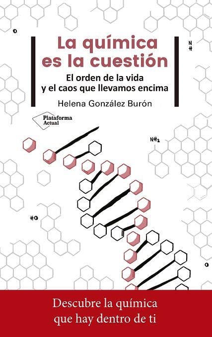 LA QUÍMICA ES LA CUESTIÓN. EL ORDEN DE LA VIDA Y EL CAOS QUE LLEVAMOS ENCIMA | 9788417376765 | GONZÁLEZ BURÓN, HELENA