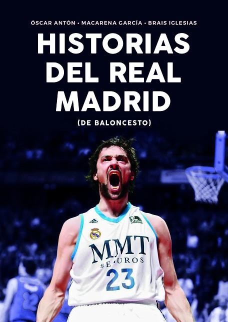 HISTORIAS DEL REAL MADRID DE BALONCESTO | 9788415448365 | ANTÓN ANTÓN, ÓSCAR/IGLESIAS CASTRO, BRAIS/GARCÍA BERRIO, MACARENA