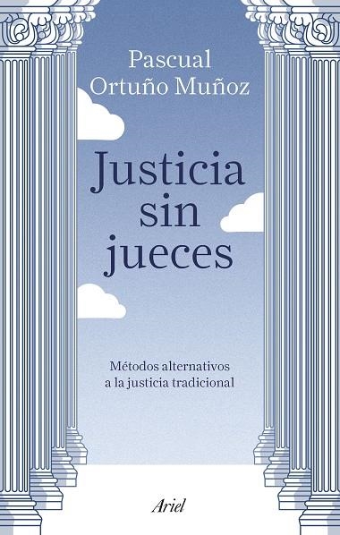 JUSTICIA SIN JUECES. MÉTODOS ALTERNATIVOS A LA JUSTICIA TRADICIONAL | 9788434429123 | ORTUÑO MUÑOZ, JOSÉ PASCUAL