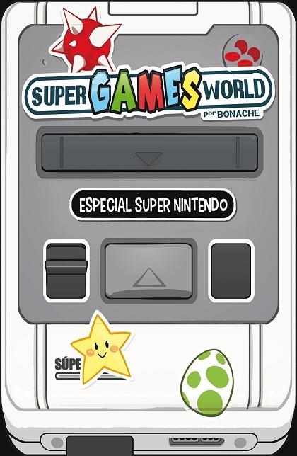 SUPER GAMES WORLD. ESPECIAL SUPER NINTENDO | 9788491465652 | BONACHE RODRÍGUEZ, JUAN CARLOS