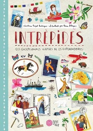 INTRÈPIDES. ELS EXCEPCIONALS VIATGES DE 25 EXPLORADORES | 9788416427246 | PUJOL BUHIGAS, CRISTINA/ORTEGA, RENA