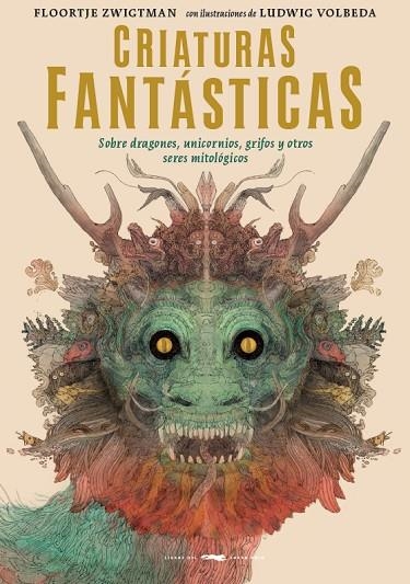 CRIATURAS FANTÁSTICAS. SOBRE DRAGONES, UNICORNIOS, GRIFOS Y OTROS SERES MITOLOGICOS | 9788494884818 | ZWIGTMAN ZWIGTMAN, FLOORTJE