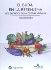 EL BUDA EN LA BERENJENA LOS SECRETOS DE LA COMIDA VEGANA | 9788416574636 | VIMALABANDHU