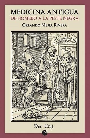 MEDICINA ANTIGUA. DE HOMERO A LA PESTE NEGRA | 9788416876549 | MEJÍA RIVERA, ORLANDO